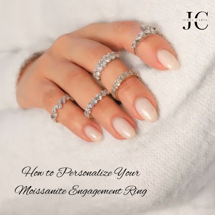 How to Personalize Your Moissanite Engagement Ring