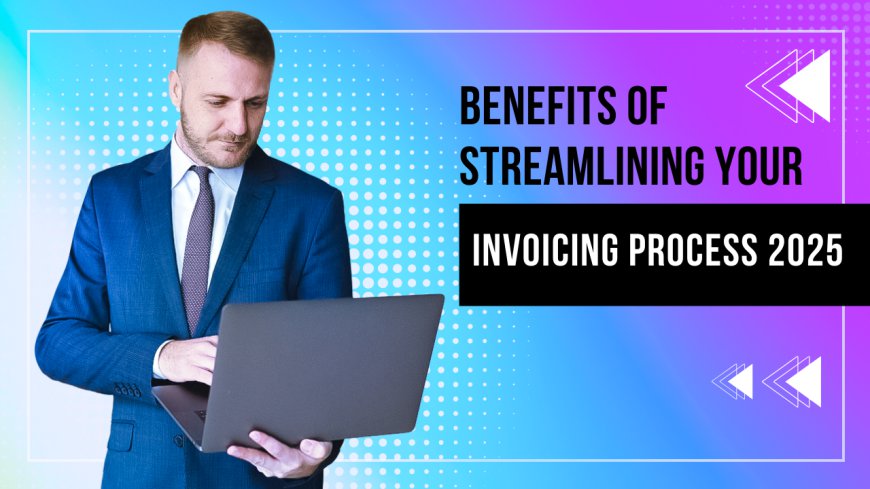 Benefits of Streamlining Your Invoicing Process with Invoice Generator Software in 2025