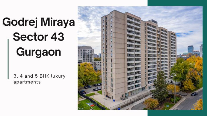 Godrej Miraya Sector 43 Gurgaon | Your Perfect Residential