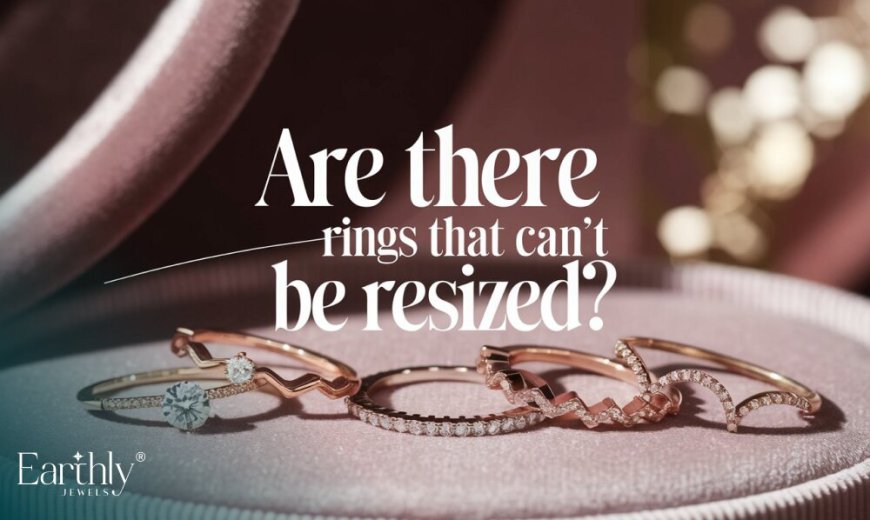 Are There Rings That Can’t Be Resized?