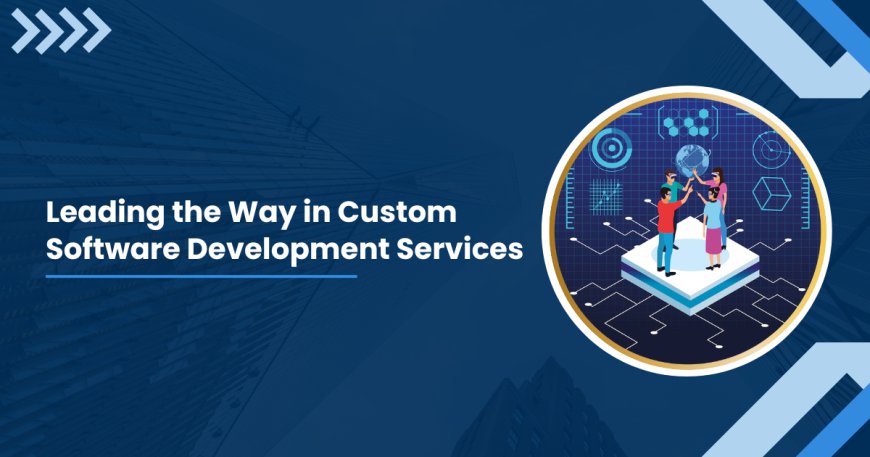 Leading the Way in Custom Software Development Services