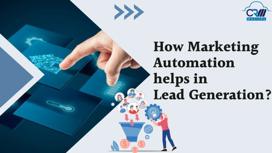 What is Marketing Automation, and How Does It Help in Lead Generation?