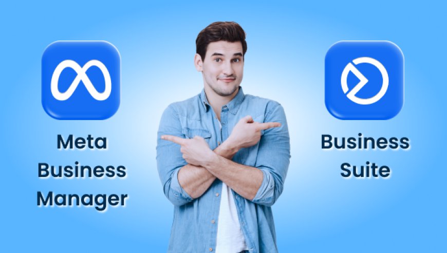 Meta Business Suite vs Ads Manager: Simplifying Your Advertising Strategy