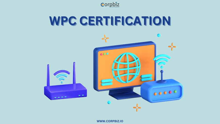 Top Benefits of Obtaining a WPC Certificate for Your Business?