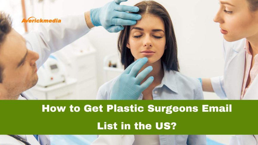 How to Get Plastic Surgeons Email List in the US