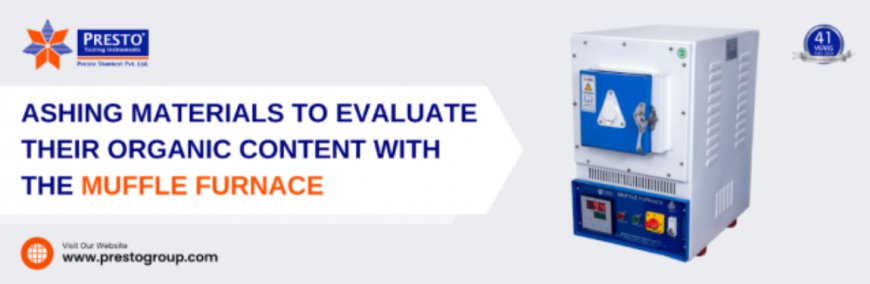 Ashing Materials to Evaluate their Organic Content with the Muffle Furnace