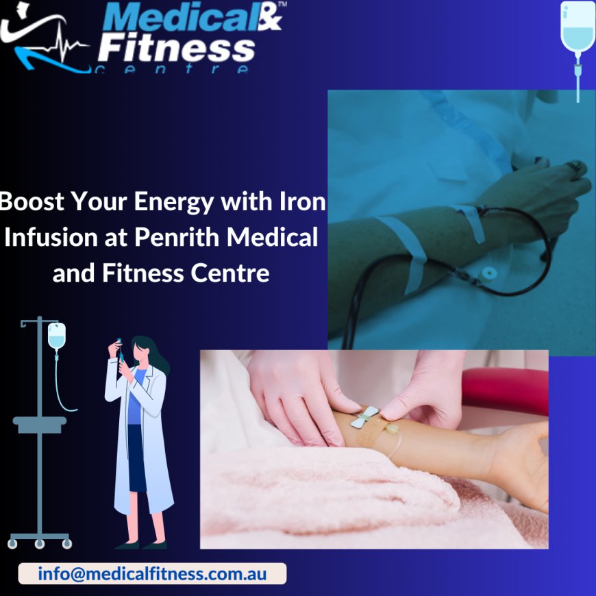 Boost Your Energy with Iron Infusion at Penrith Medical and Fitness Centre