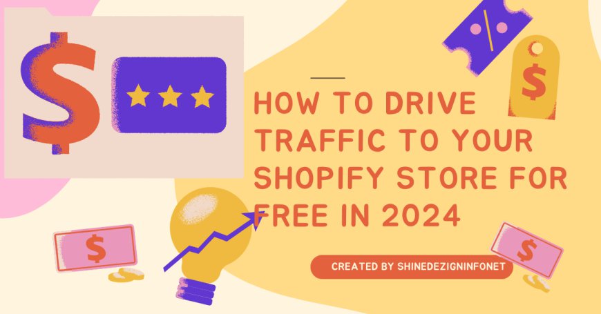 How to Drive Tra­­­­ffic to Your Shopify Store for Free in 2024