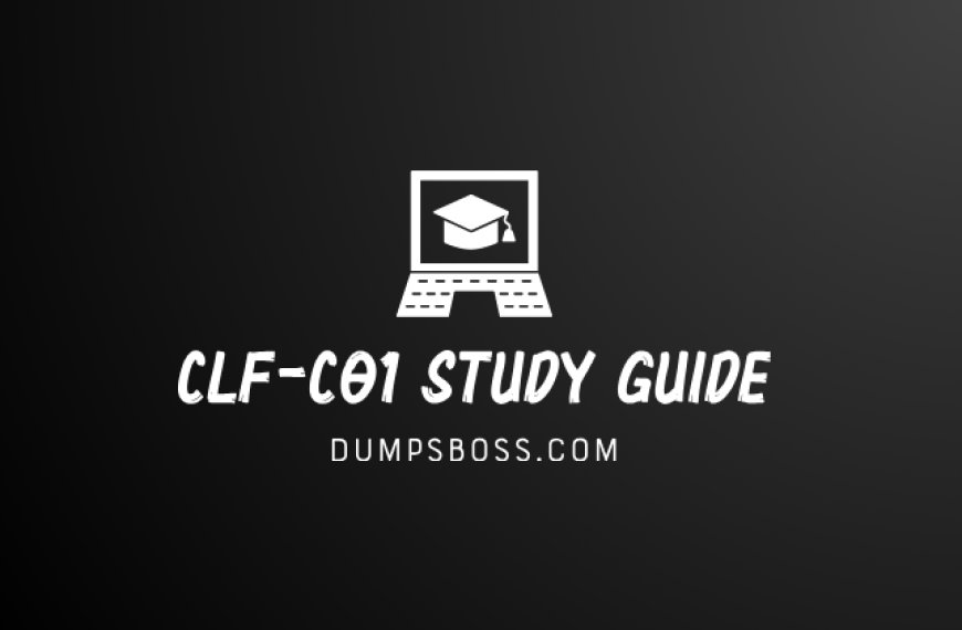 Lay the Foundation for Success with DumpsBoss CLF-C01 Study Guide