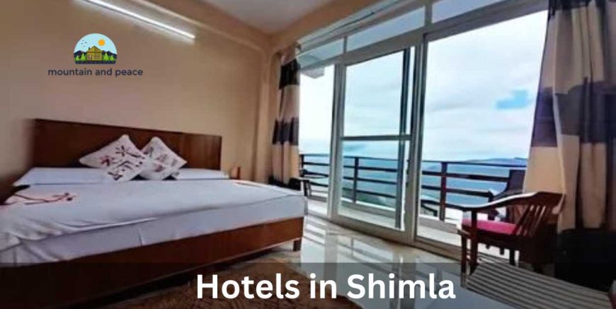 Find Your Perfect Stay in Shimla Hotels | Mountain And Peace