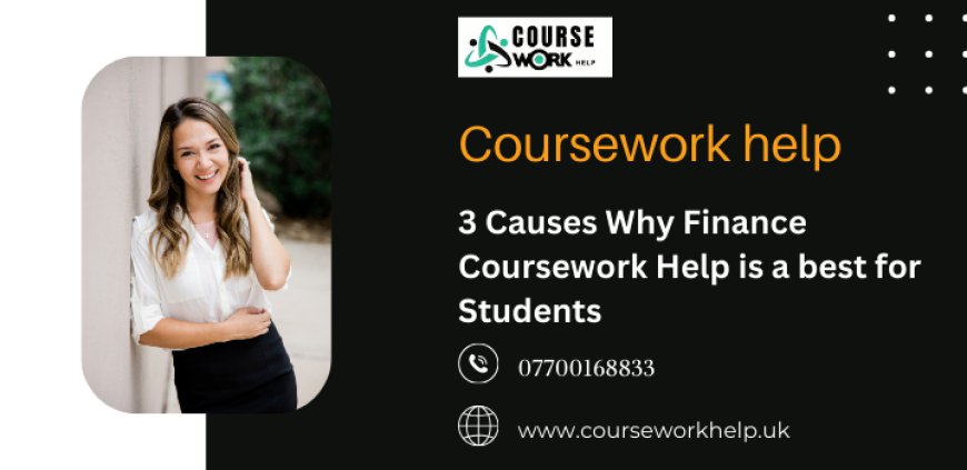 3 Causes Why Finance Coursework Help is Best for Students