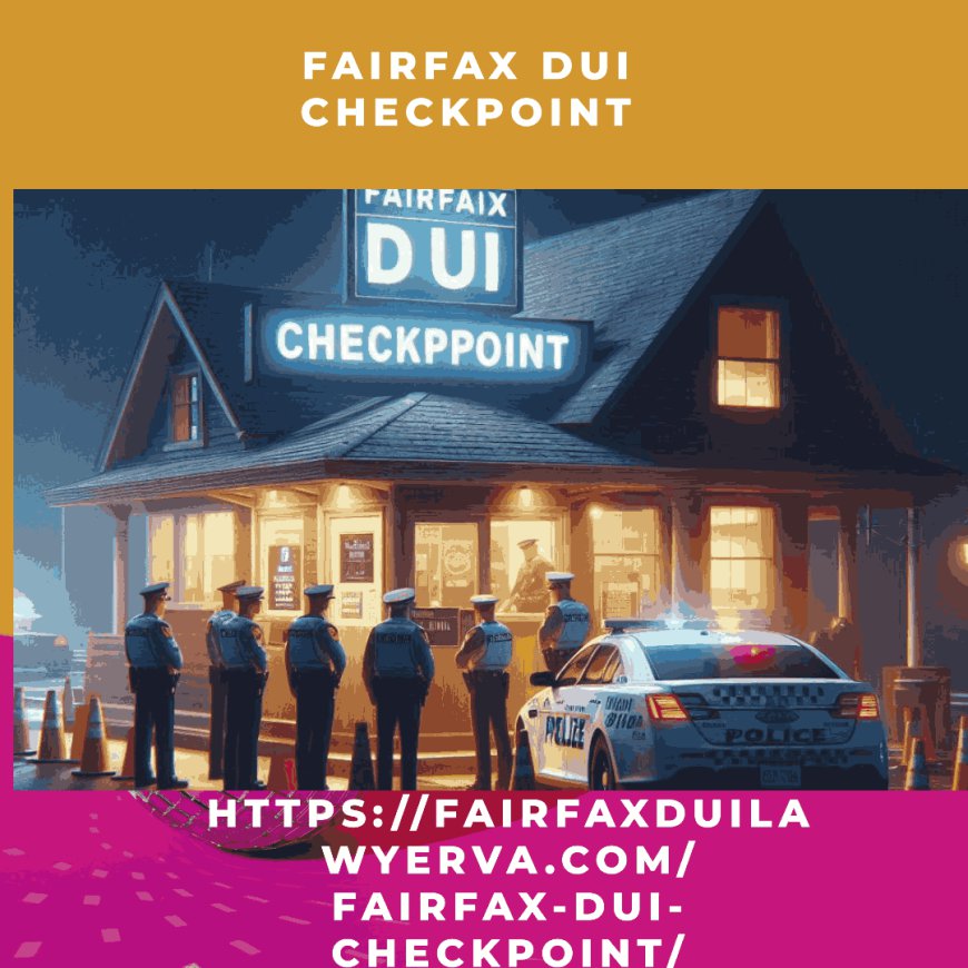 5 Things Police Won’t Tell You About Fairfax DUI Checkpoints 