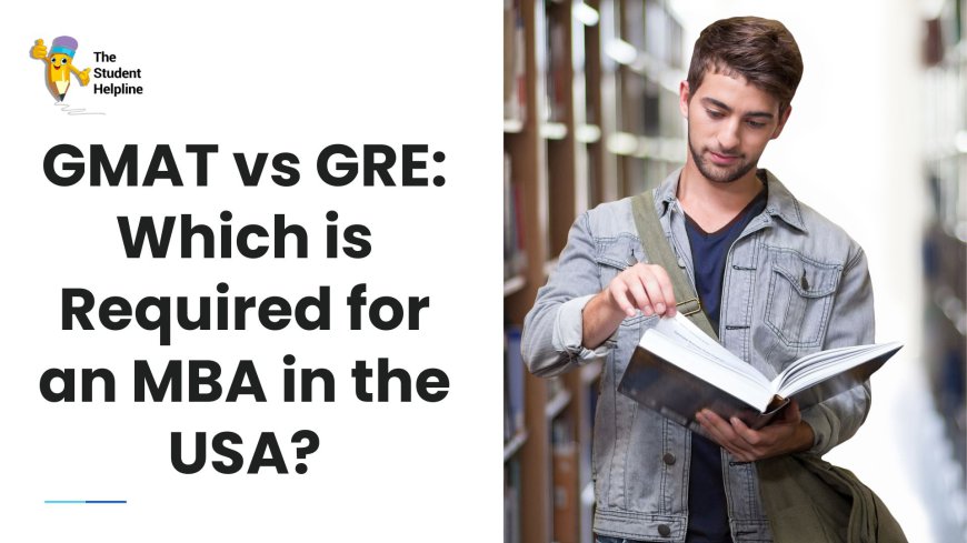 GMAT vs GRE: Which is Required for an MBA in the USA?