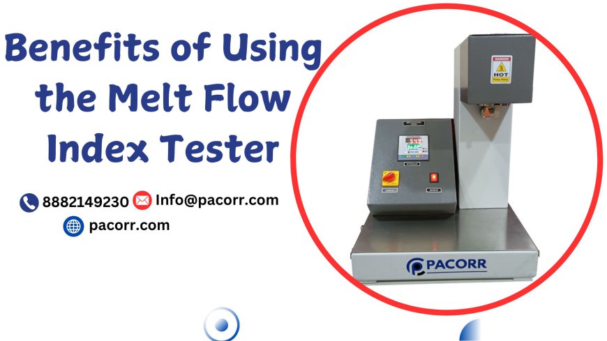 Understanding the Importance of the Melt Flow Index Tester A Comprehensive Guide