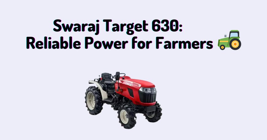 Swaraj Target 630: Reliable Power for Farmers