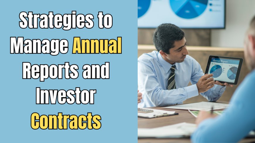 Strategies to Manage Annual Reports and Investor Contracts