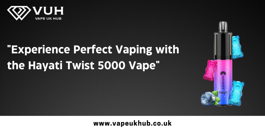 "Experience Perfect Vaping with the Hayati Twist 5000 Vape"