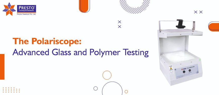 The Polariscope: Advanced Glass and Polymer Testing