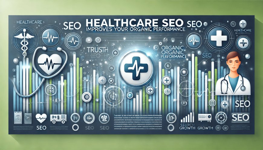 Healthcare SEO Improves Your Organic Performance