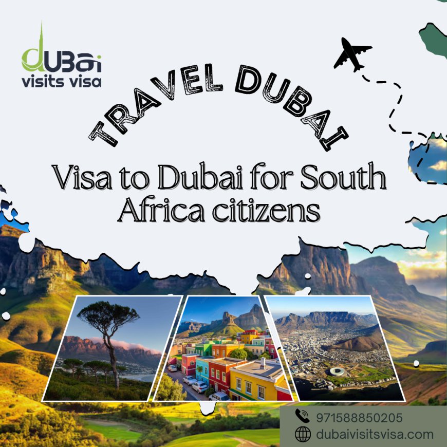 Dubai Visa for South Africa Citizens in 2025