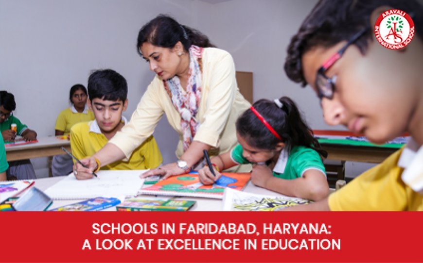 Schools in Faridabad, Haryana: A Look at Excellence in Education