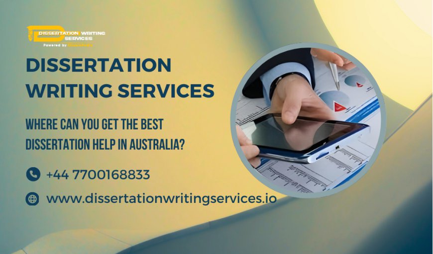 Where Can You Get the Best Dissertation Help in Australia?