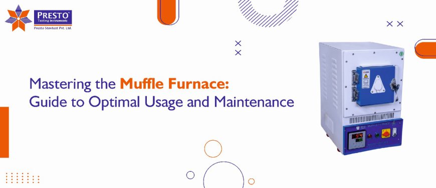 Mastering the Muffle Furnace: Guide to Optimal Usage and Maintenance