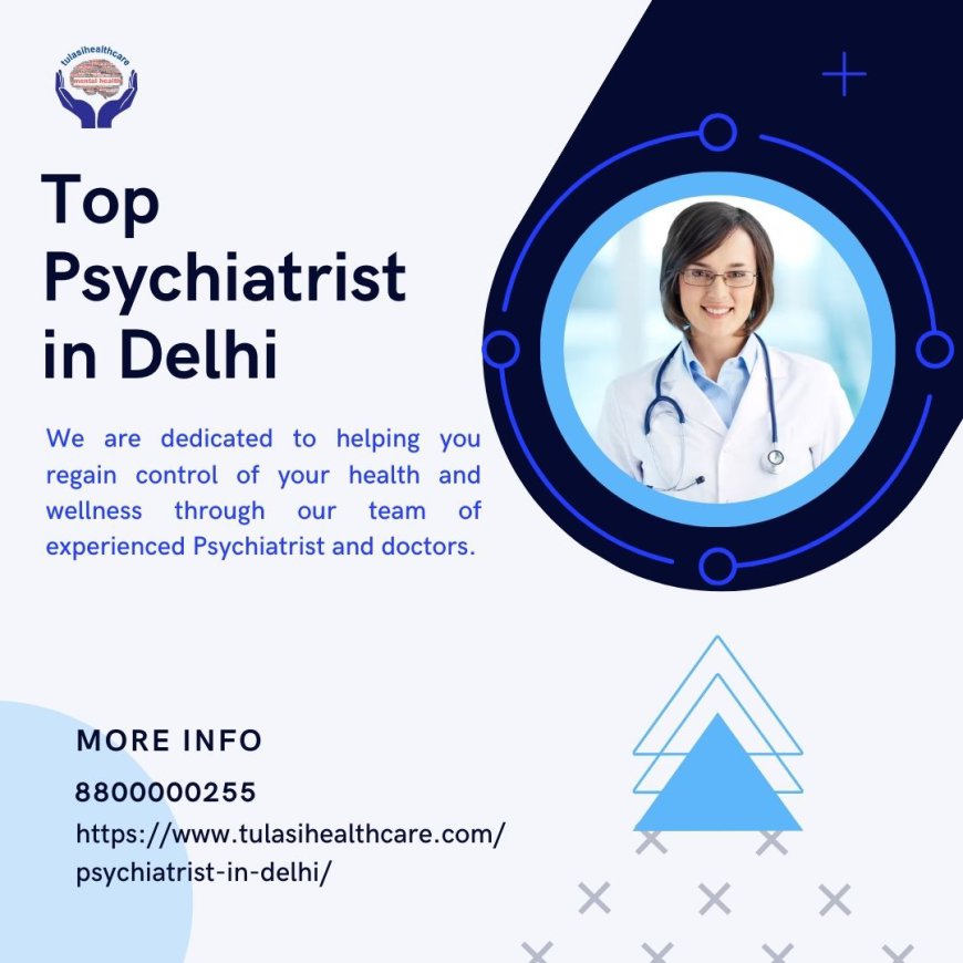 The Role of the Best Psychiatrist in East Delhi in Treating PTSD and Trauma