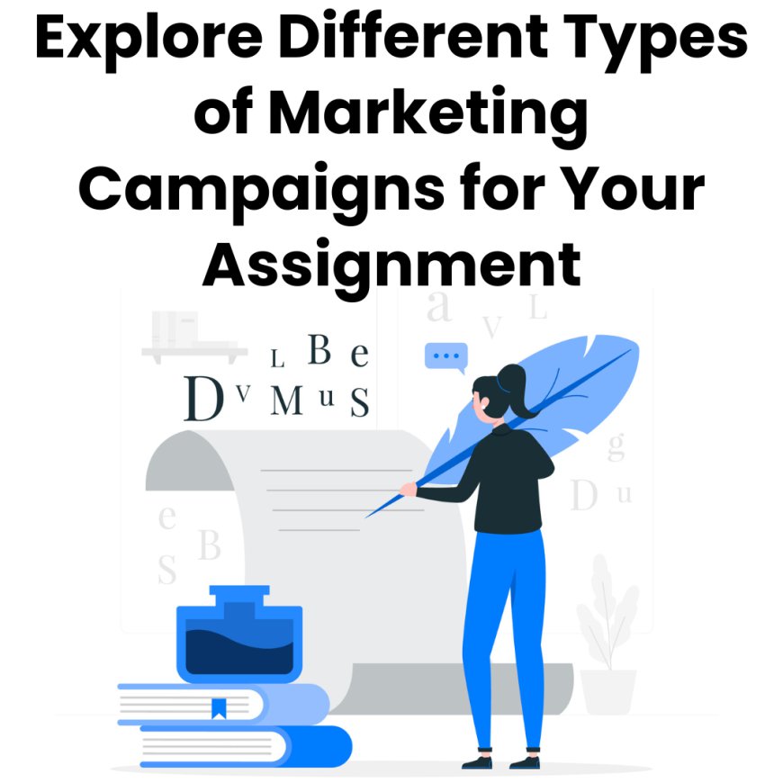 Explore Different Types of Marketing Campaigns for Your Assignment