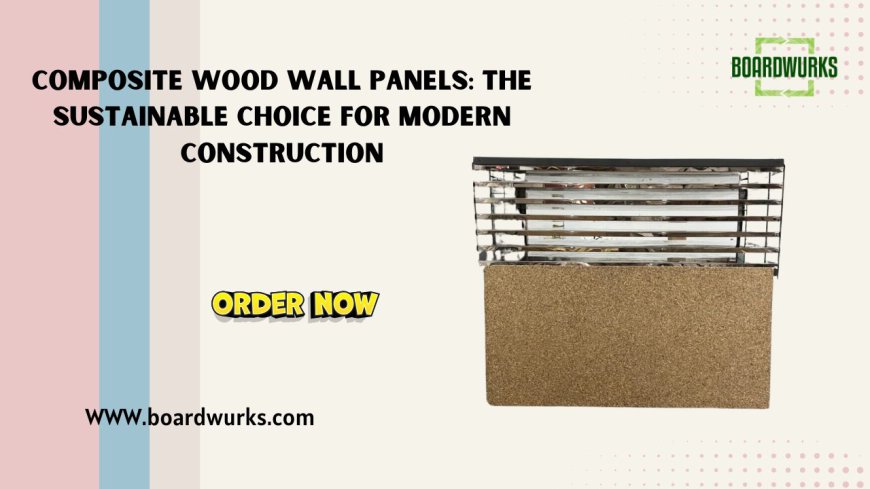 Composite Wood Wall Panels: The Sustainable Choice for Modern Construction