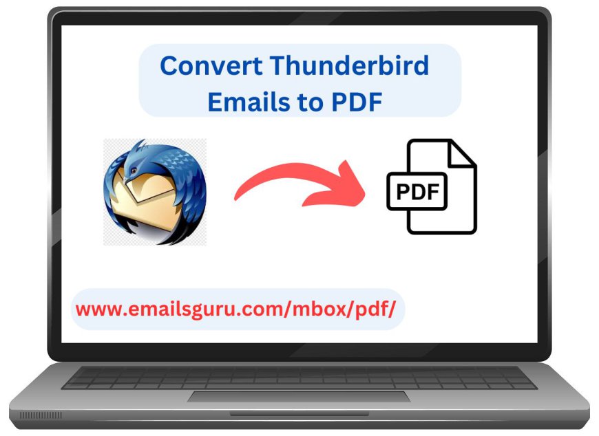 5 Reasons to Convert Thunderbird Emails to PDF