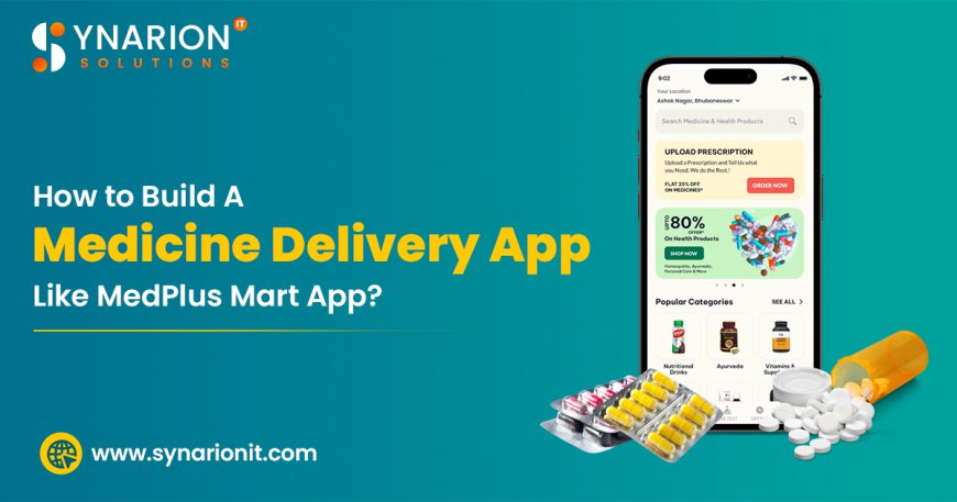 How to Build a Medicine Delivery App Like MedPlus Mart App?