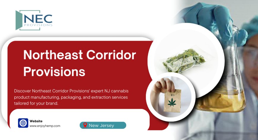 Northeast Corridor Provisions Leads NJ Cannabis Manufacturing