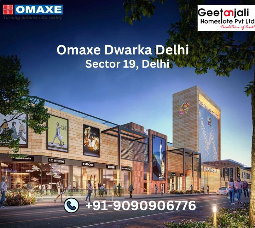 Omaxe Dwarka Sector 19 Delhi: A Gateway to Business Success