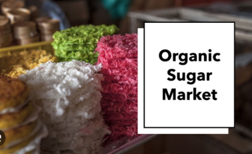 Organic Sugar Market Analysis | Turn Organic, Südzucker AG, Nordzucker