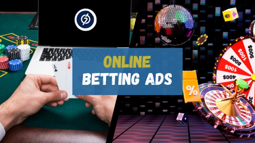 Understanding Online Betting Ads: Strategies and Tips for Success