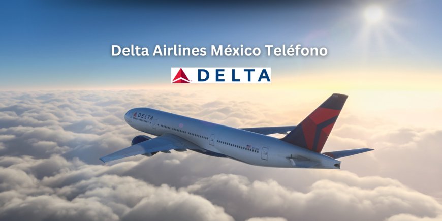 ¿Cómo contactar a Delta Air Lines desde México?