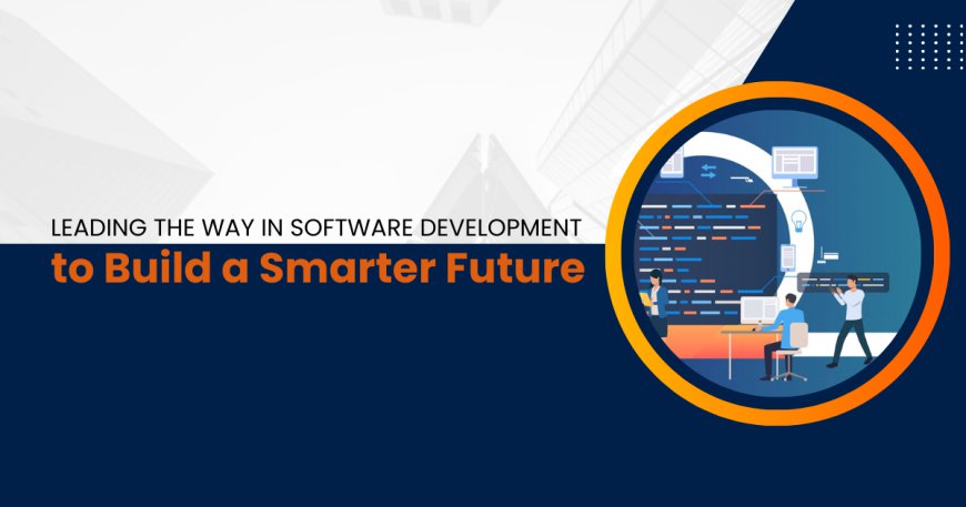 Leading the Way in Software Development to Build a Smarter Future