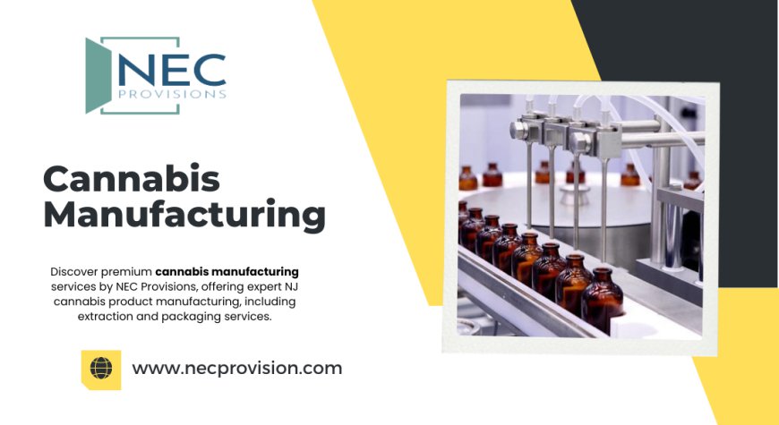 Comprehensive NJ Cannabis Manufacturing Services by NEC Provisions