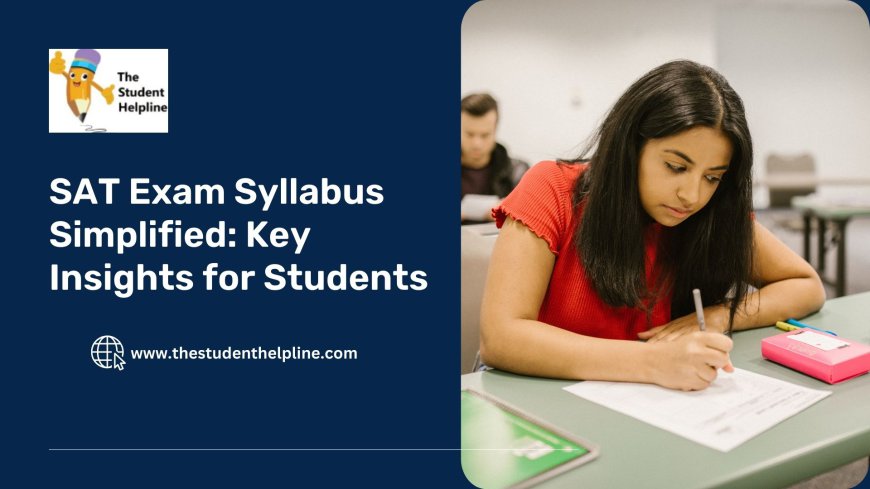 SAT Exam Syllabus Simplified: Key Insights for Students