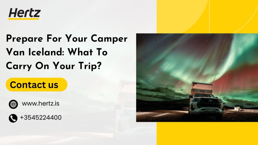 Prepare For Your Camper Van Iceland: What To Carry On Your Trip