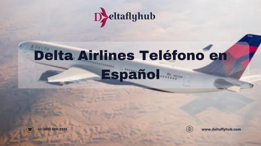 ¿Cómo puedo llamar a Delta Airlines en español?