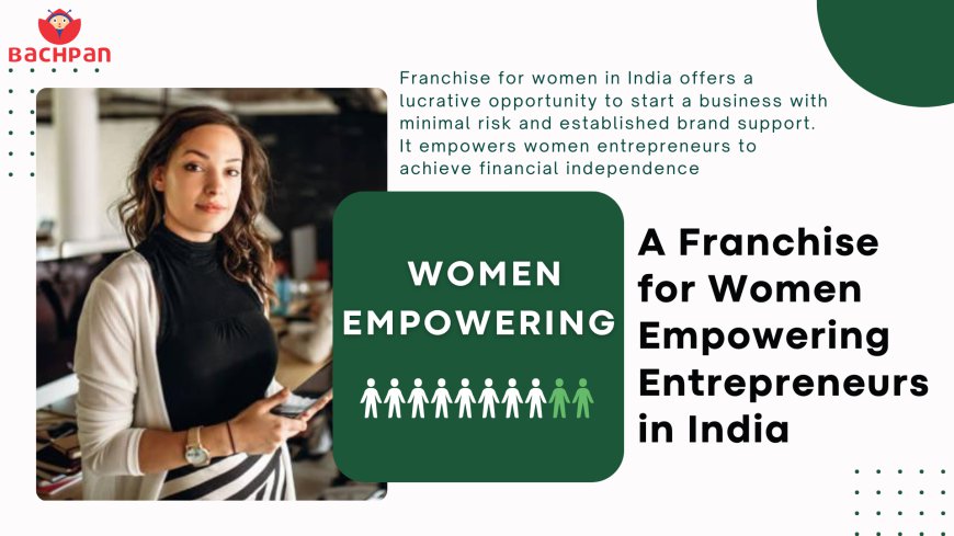 Franchise for Women Empowering Entrepreneurs in India