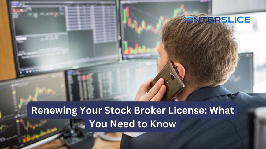 Renewing Your Stock Broker License: What You Need to Know