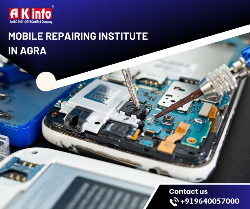 AK Info: Leading Mobile Repairing Institute in Agra