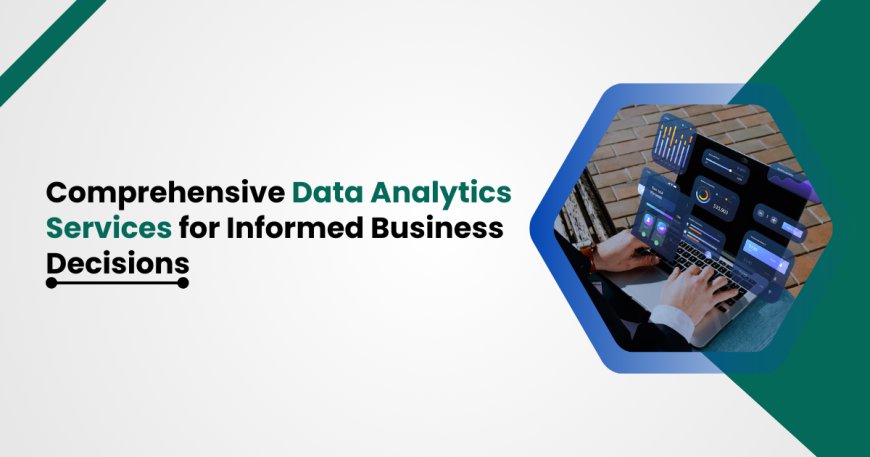 Comprehensive Data Analytics Services for Informed Business Decisions