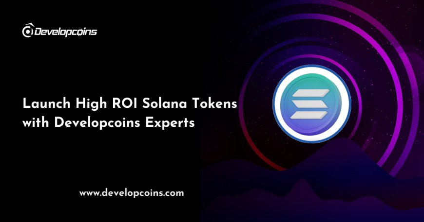 Launch a High ROI Solana Token Development with Our Experts at DevelopCoins