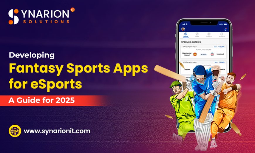 Developing Fantasy Sports Apps for eSports: A Guide for 2025