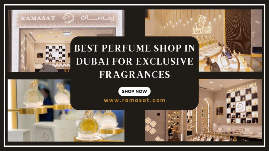 Best Perfume Shop in Dubai for Exclusive Fragrances