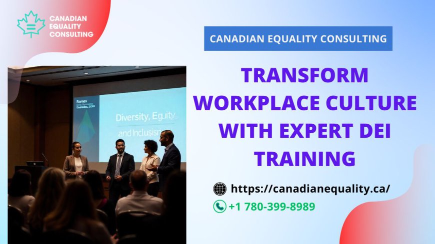 Transform Workplace Culture with Expert DEI Training - Canadian Equality Consulting